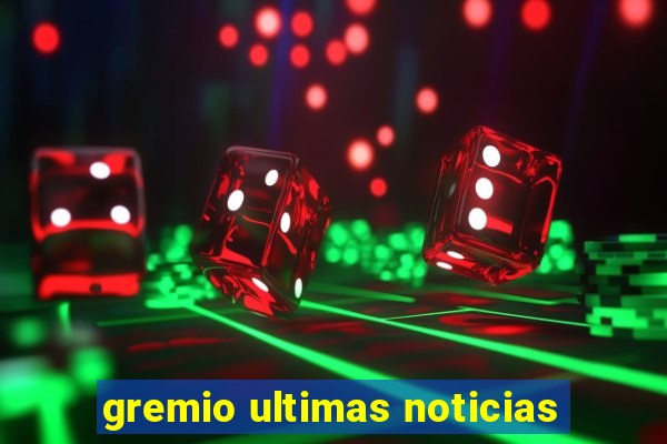 gremio ultimas noticias